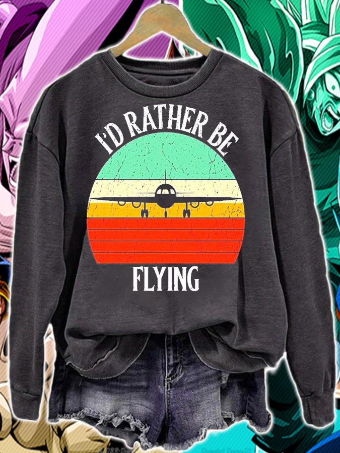 I'd Rather Be Flying Funny Pilot Vintage T-Shirt sweatshirt