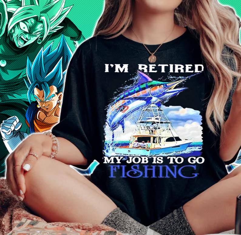 I'm Retired My Job Is To Go Fishing Shirt woman shirt