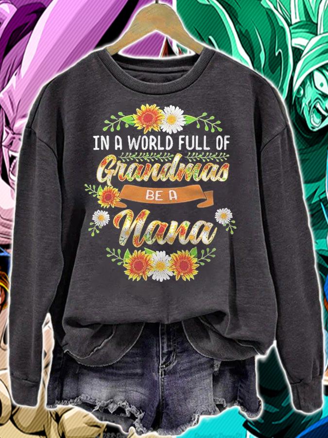 In A World Full Of Grandmas Be A Nana Shirt sweatshirt