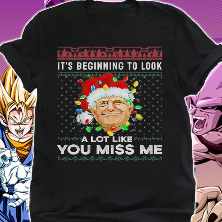 Its Beginning To Look A Lot Like You Miss Me Trump Christmas T-Shirt shirt