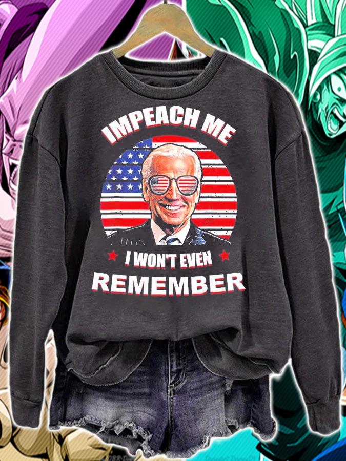 Joe Biden Impeach Me I Wont Even Remember T-Shirt sweatshirt