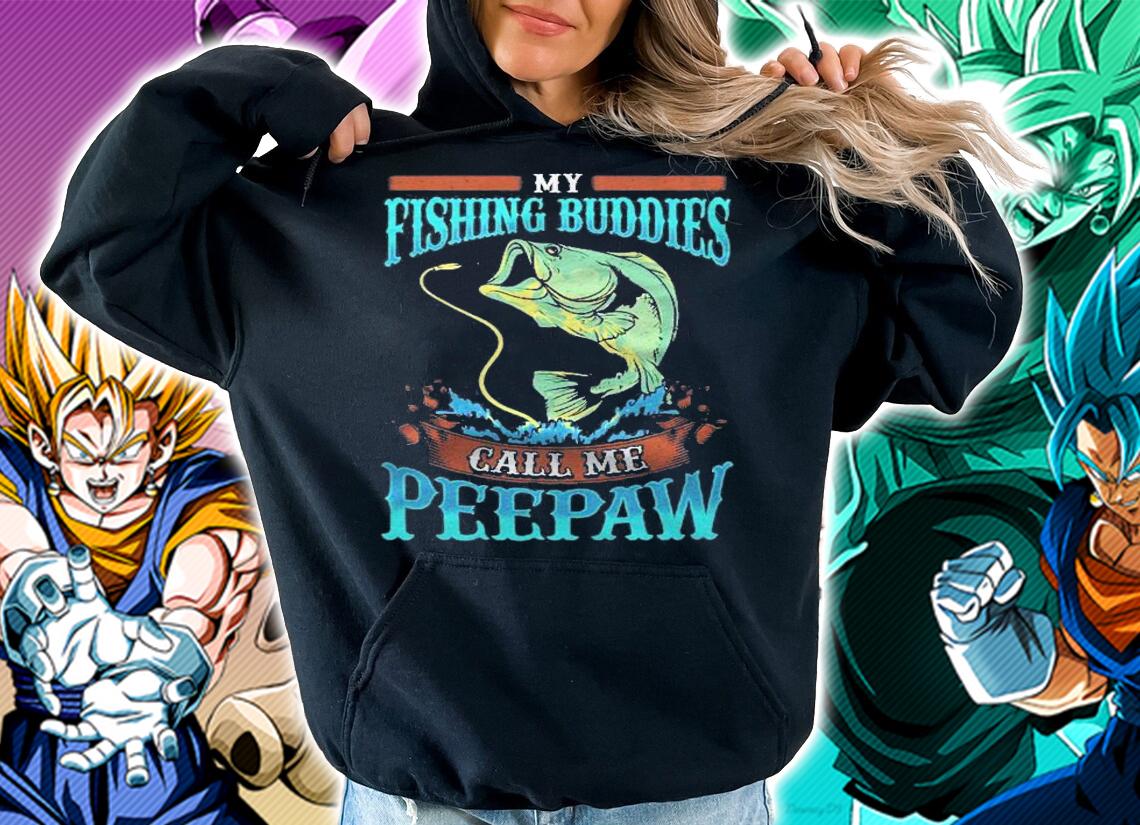 My Fishing Buddies Call Me Peepaw Fathers Day Gifts Shirt hoodie
