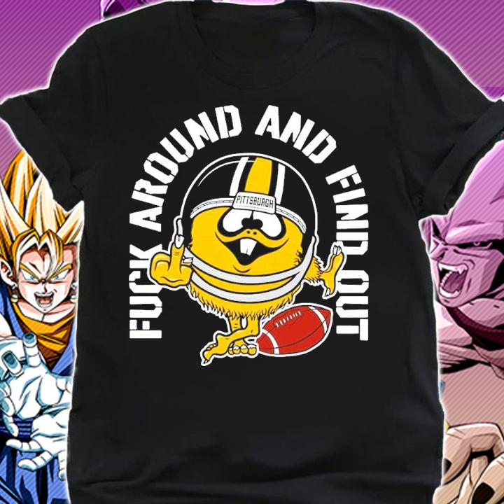 Pittsburgh Steelers Fuck Around And Find Out shirt shirt