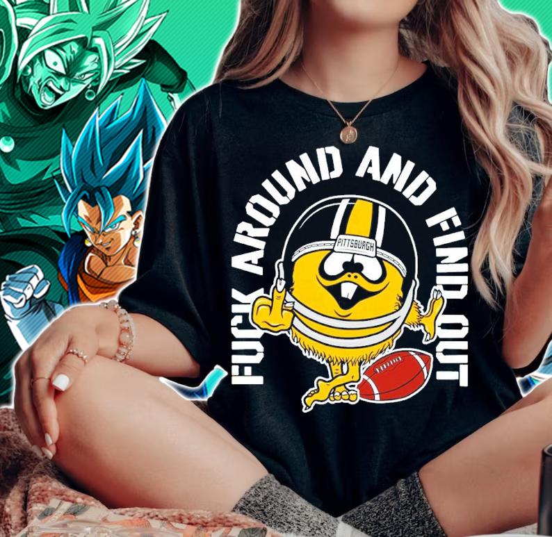 Pittsburgh Steelers Fuck Around And Find Out shirt woman shirt