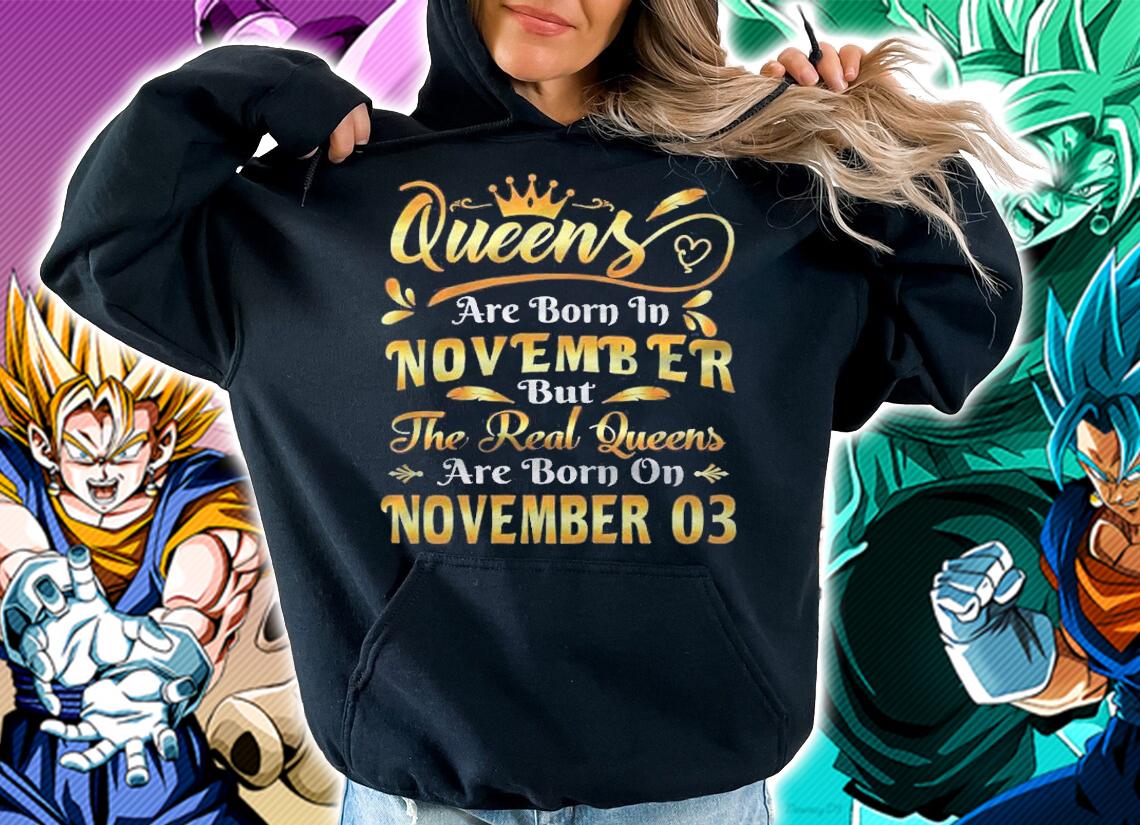 Real Queens Are Born On November 3Rd Birthday Shirt hoodie