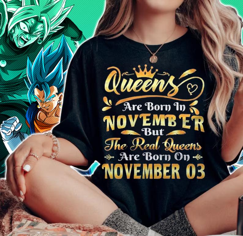 Real Queens Are Born On November 3Rd Birthday Shirt woman shirt