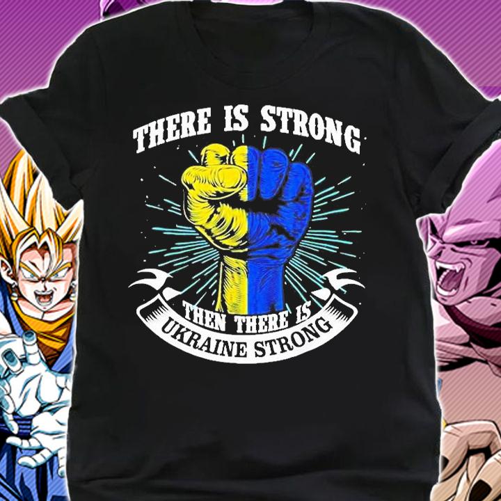 There Is Strong Then There Is Ukraine Strong T-Shirt shirt