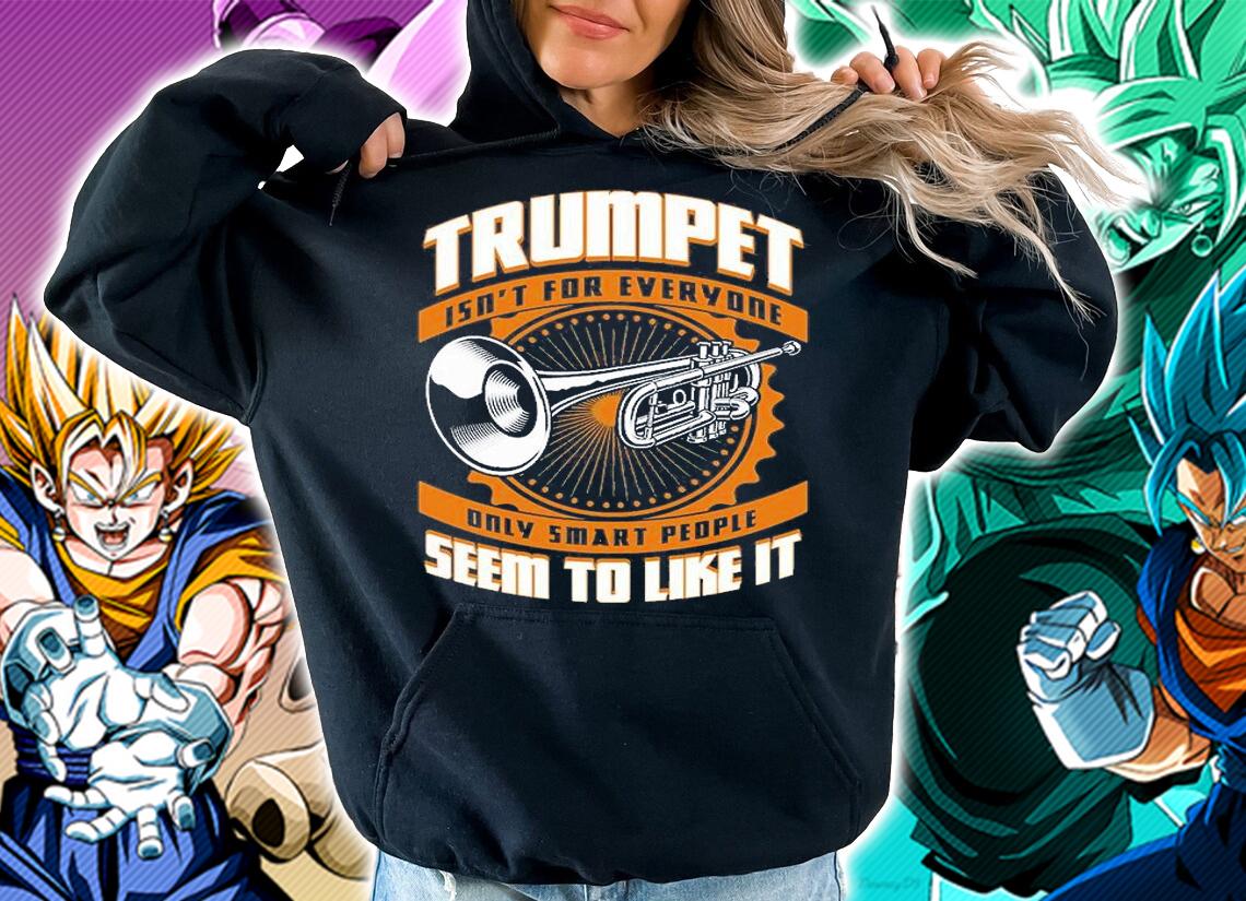 Trumpet Isn't For Everyone Only Smart People Trump People T-Shirt hoodie