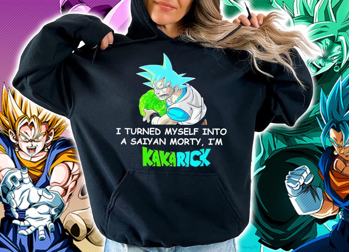 Turned Saiyan Morty Im Kakarick Shirt.Jpg t-shirt hoodie