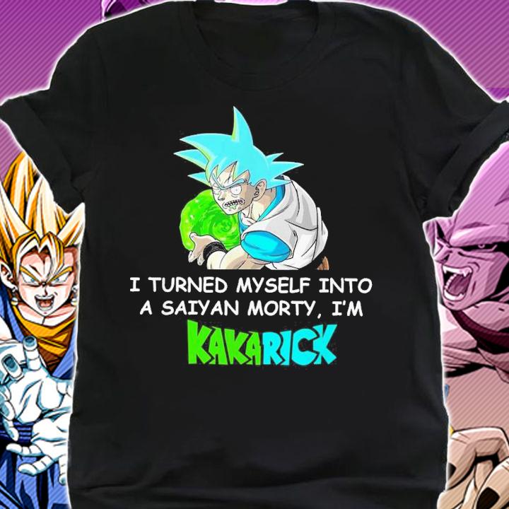 Turned Saiyan Morty Im Kakarick Shirt.Jpg t-shirt shirt