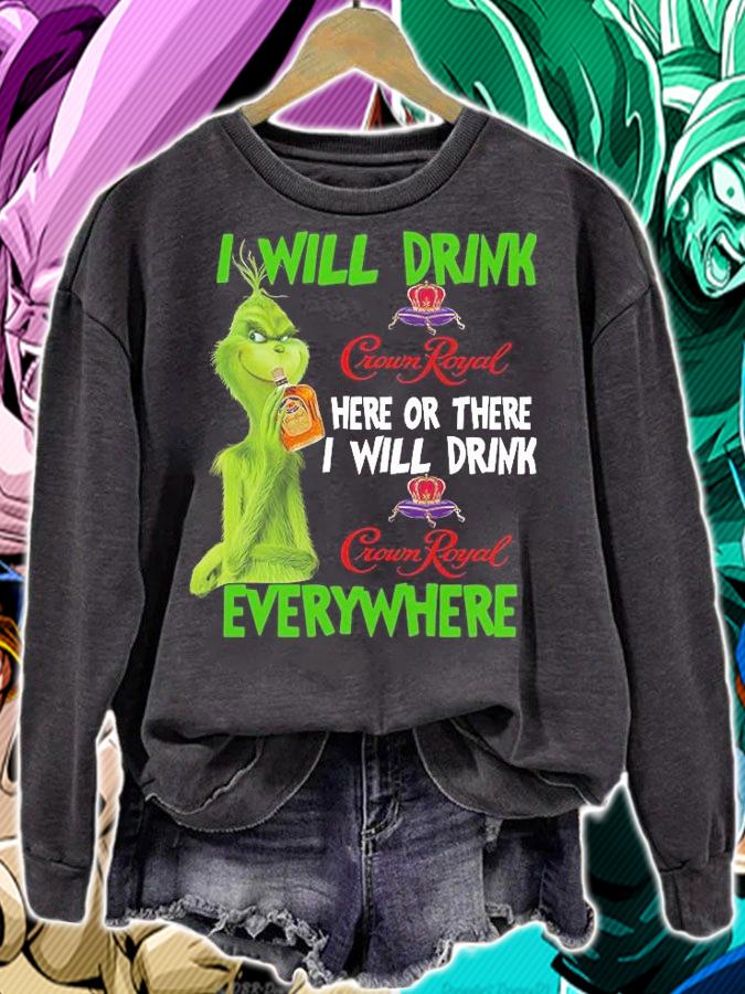 Grinch I will drink Crown Royal here or there everywhere t-shirt sweatshirt