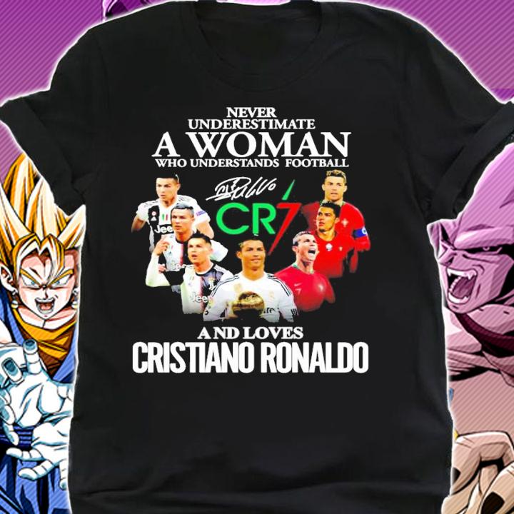 Never underestimate a woman who understands football CR7 Cristiano Ronaldo signature shirt shirt