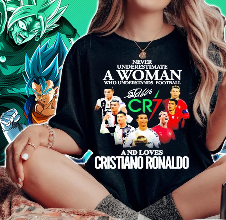 Never underestimate a woman who understands football CR7 Cristiano Ronaldo signature shirt woman shirt