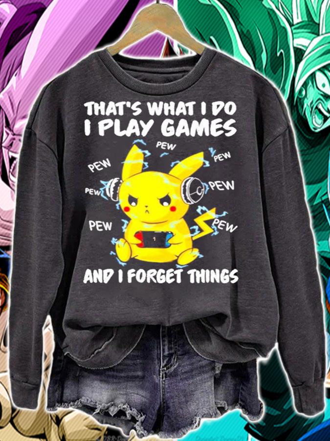 Pikachu that's what I do I play games and I forget things t-shirt sweatshirt