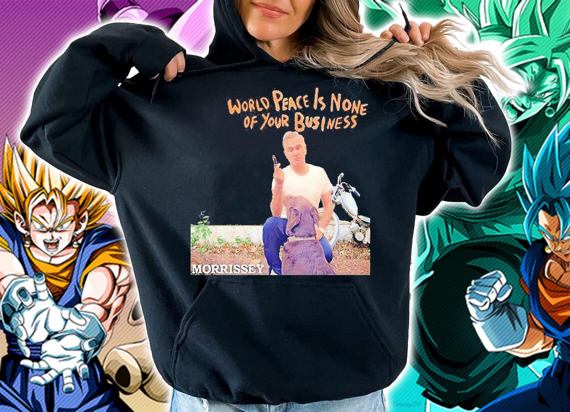 World peace is none of your business morrissey T-shirt hoodie