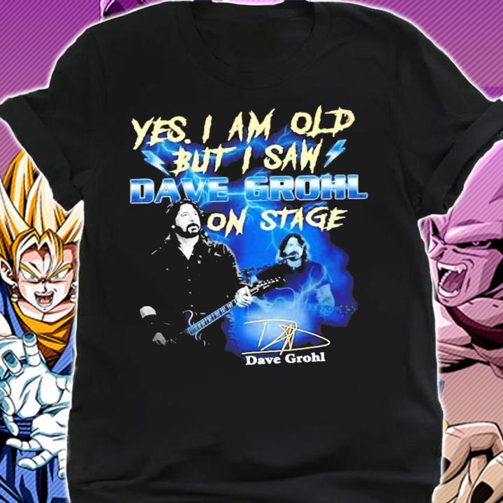 Yes I am old but I saw Dave Grohl on stage shirt shirt