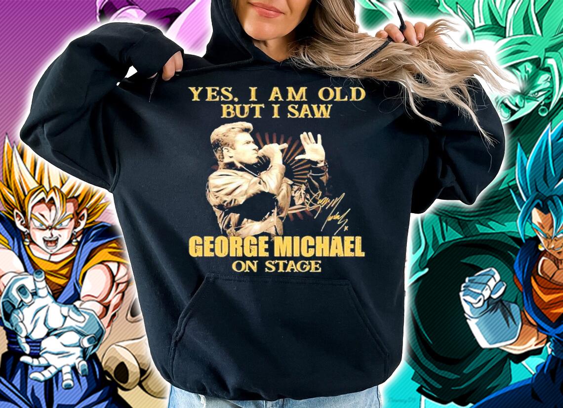Yes I am old but I saw George Michael on stage shirt hoodie