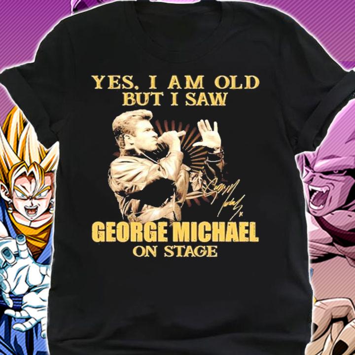 Yes I am old but I saw George Michael on stage shirt shirt