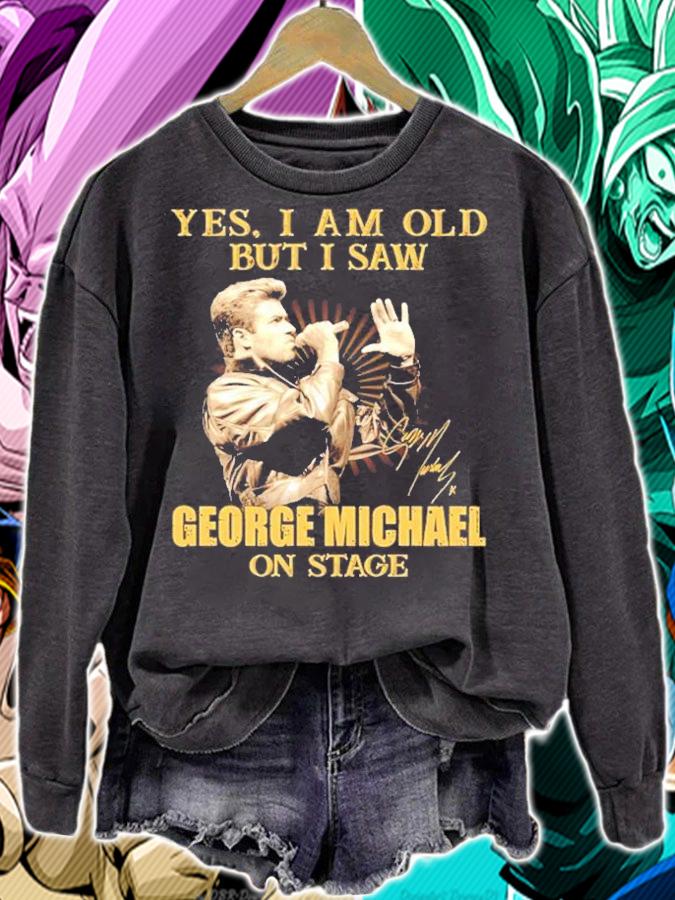 Yes I am old but I saw George Michael on stage shirt sweatshirt