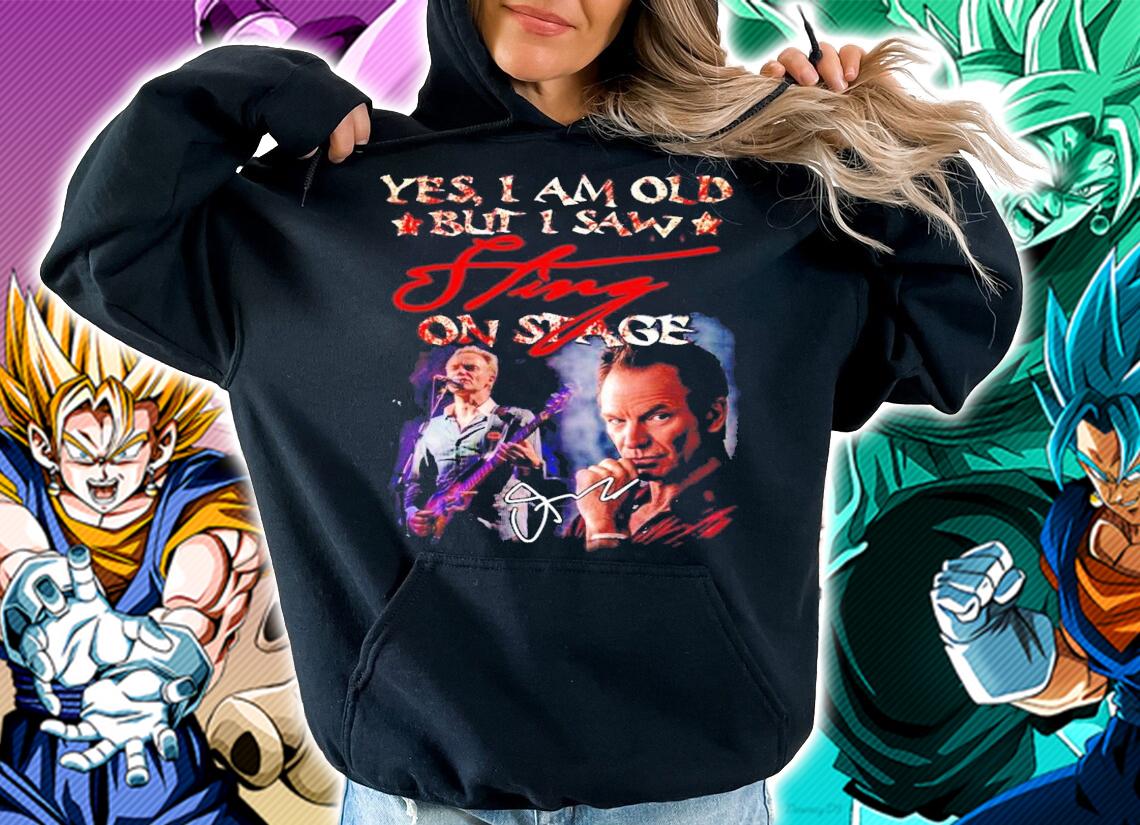 Yes I am old but I saw Sting on stage signature shirt hoodie