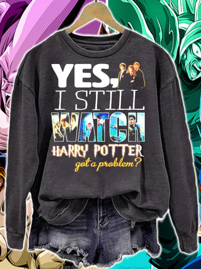 Yes I still Watch Harry Potter got a problem shirt sweatshirt