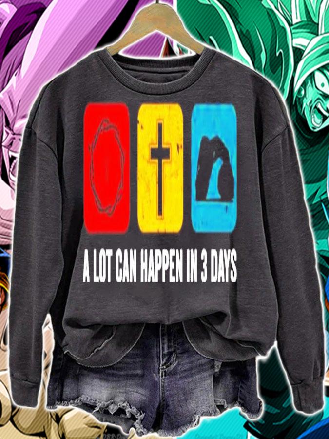 A lot can happen in 3 days shirt sweatshirt