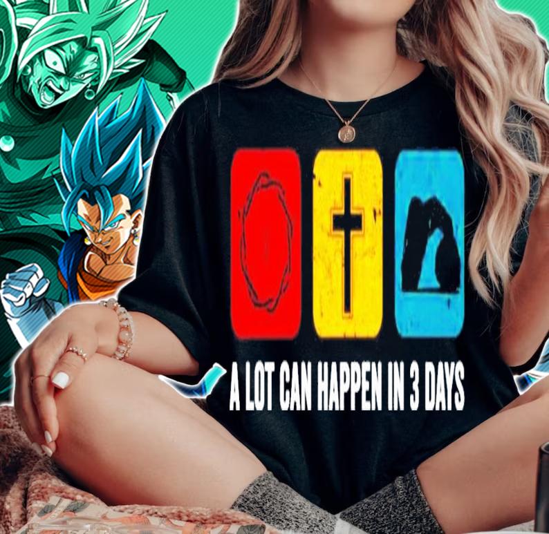 A lot can happen in 3 days shirt woman shirt