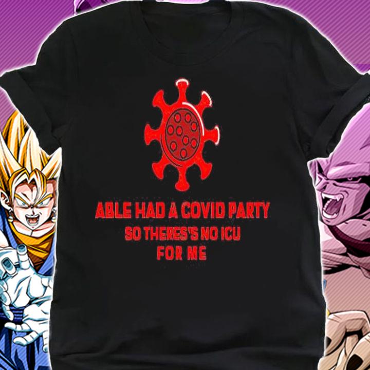 Able had a Covid party so theres no ICU for Me T-shirt shirt