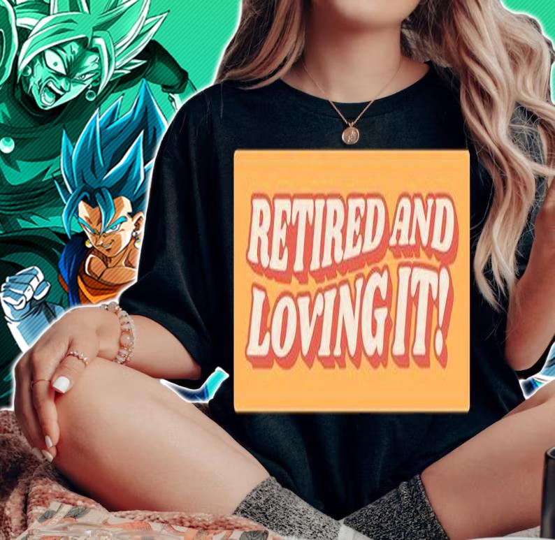 Aetired and loving it shirt _ T-shirt AT Fashion LLC woman shirt