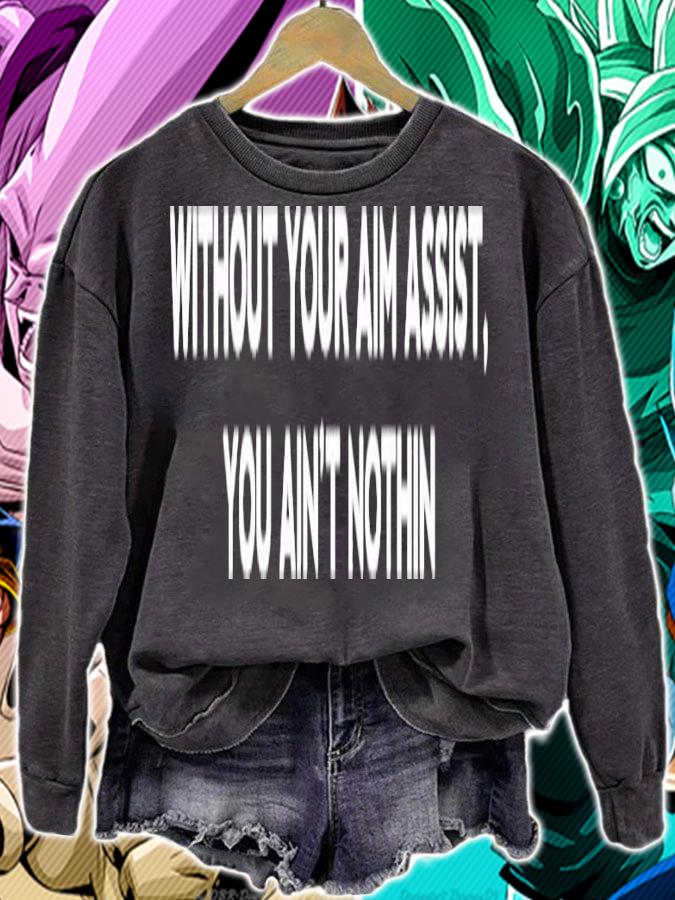 Aim Assist without your aim assist you ain't nothin shirt sweatshirt
