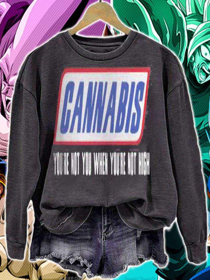 Cannabis you're not you when you're not high shirt sweatshirt