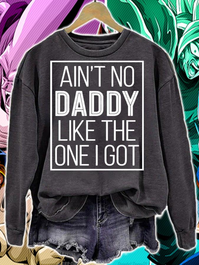 Aint no daddy like the one I got shirt sweatshirt