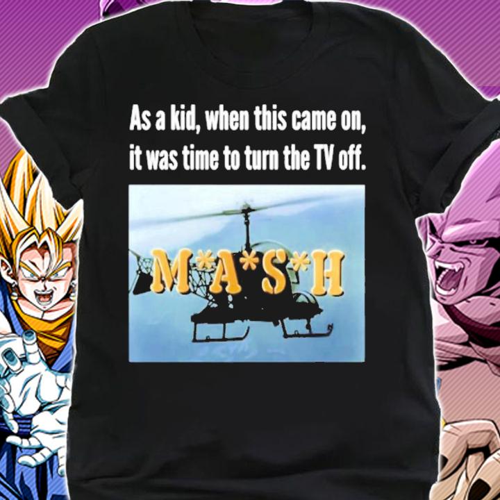 As A Kid When This Came On It Was Time To Turn The TV Off MASH shirt shirt