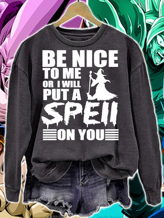 Be nice to me or I will put a spell on you shirt sweatshirt