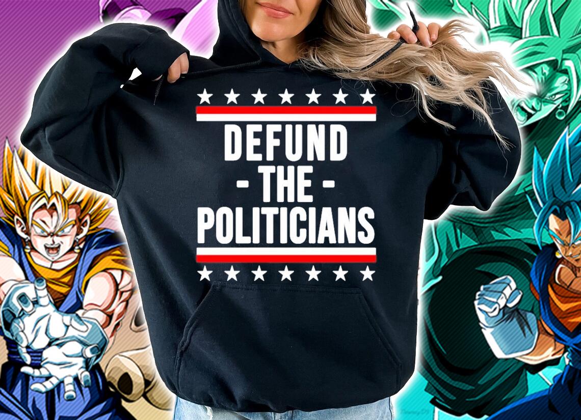 Defund The Politicians shirt hoodie