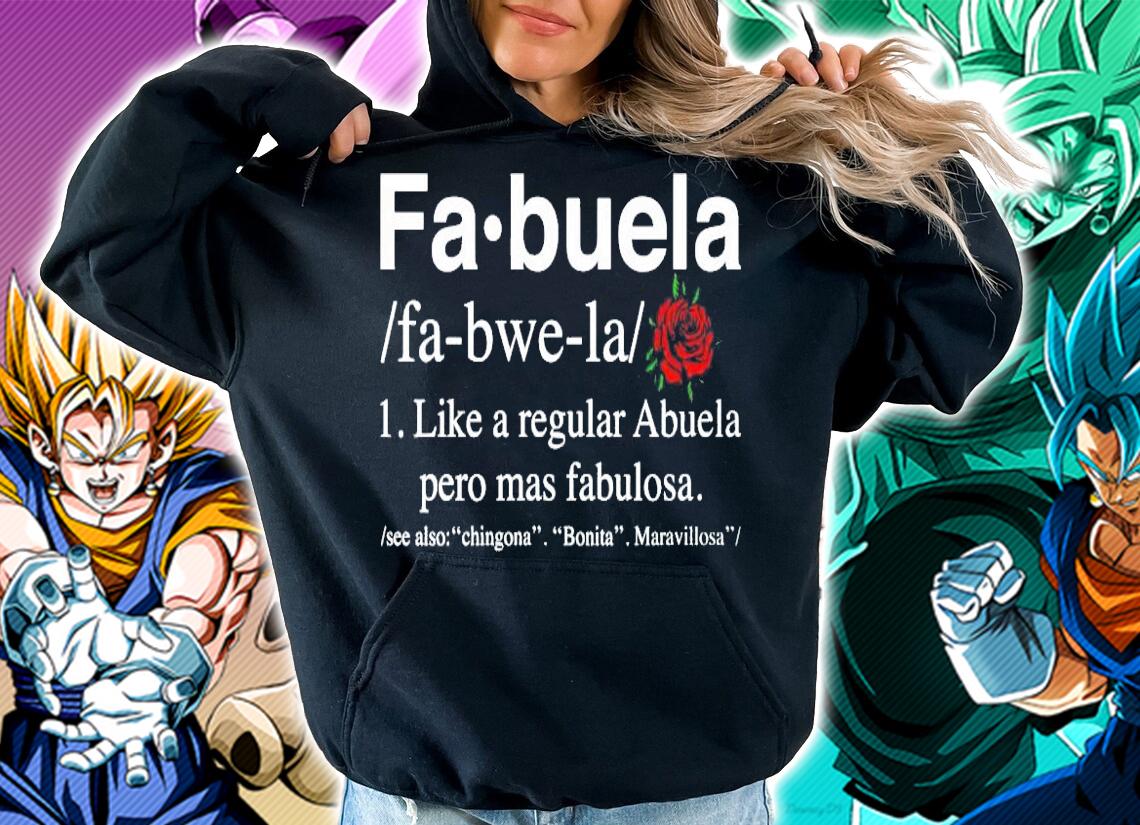 Fa Buela Like A Regular Abuela Pero Mas Fabulosa t-shirt hoodie