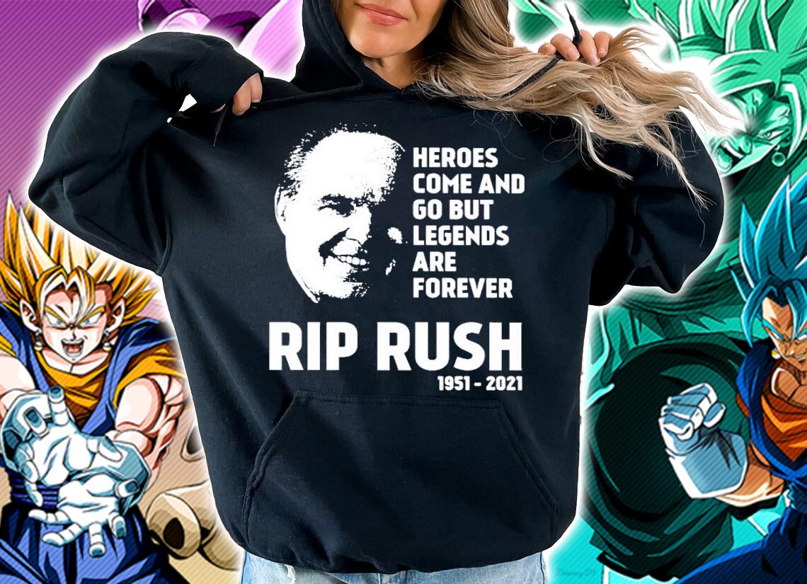 Heroes come and go but legends are forever Rip Rush 1951-2021 shirt hoodie
