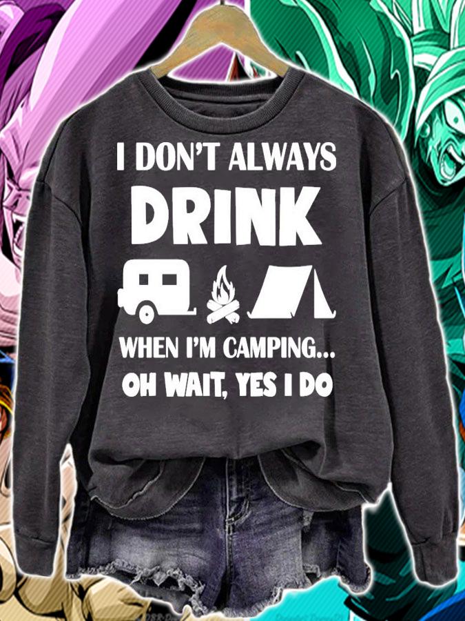I dont always drink when Im camping oh wait yes I do shirt sweatshirt