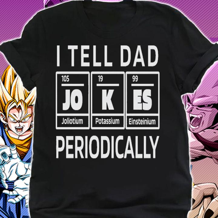 I tell dad Jokes periodically chemistry shirt shirt