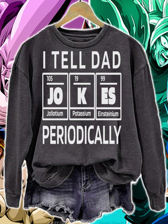 I tell dad Jokes periodically chemistry shirt sweatshirt