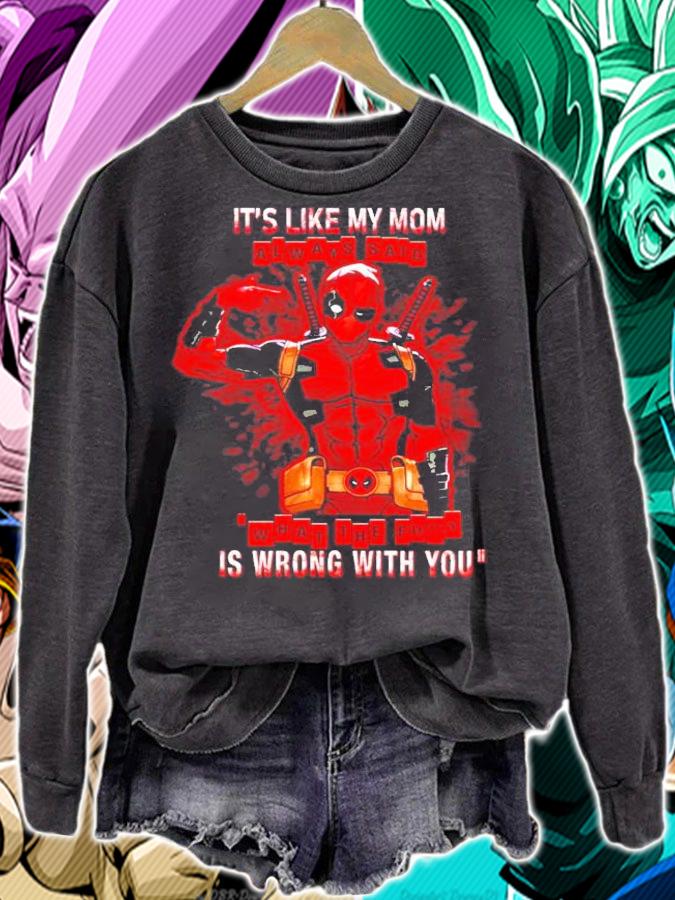 It's like my mom always said is wrong with you Deadpool shirt sweatshirt