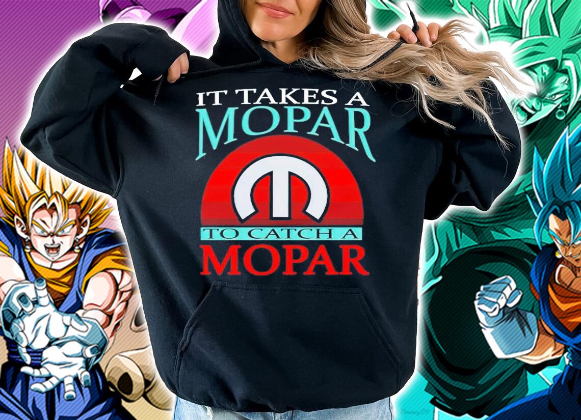 It takes a mopar to catch a mopar shirt hoodie