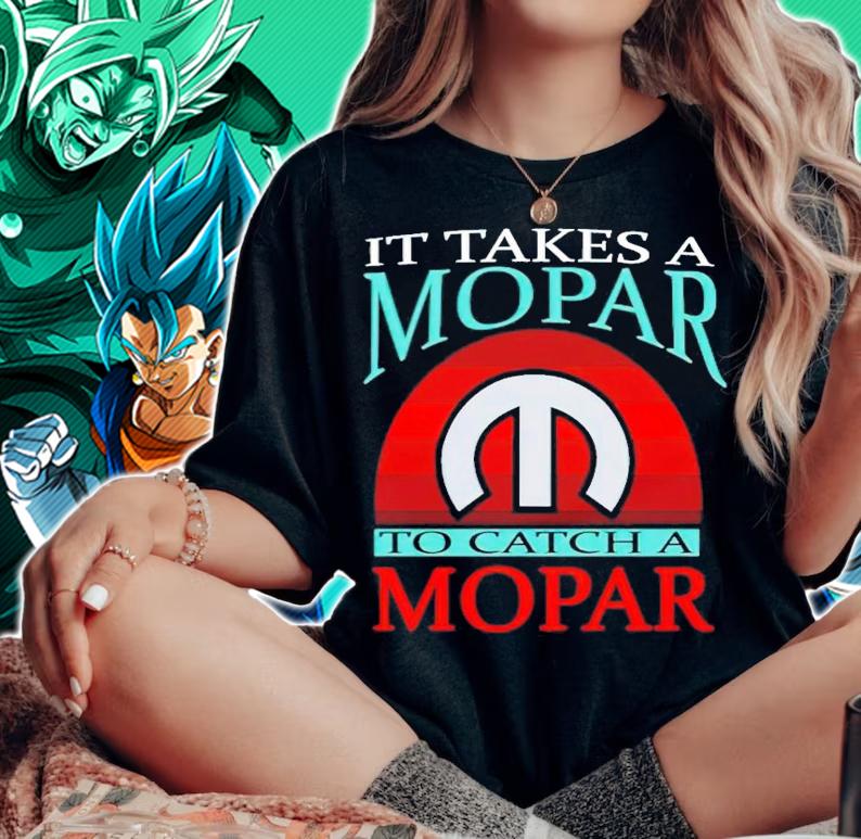 It takes a mopar to catch a mopar shirt woman shirt