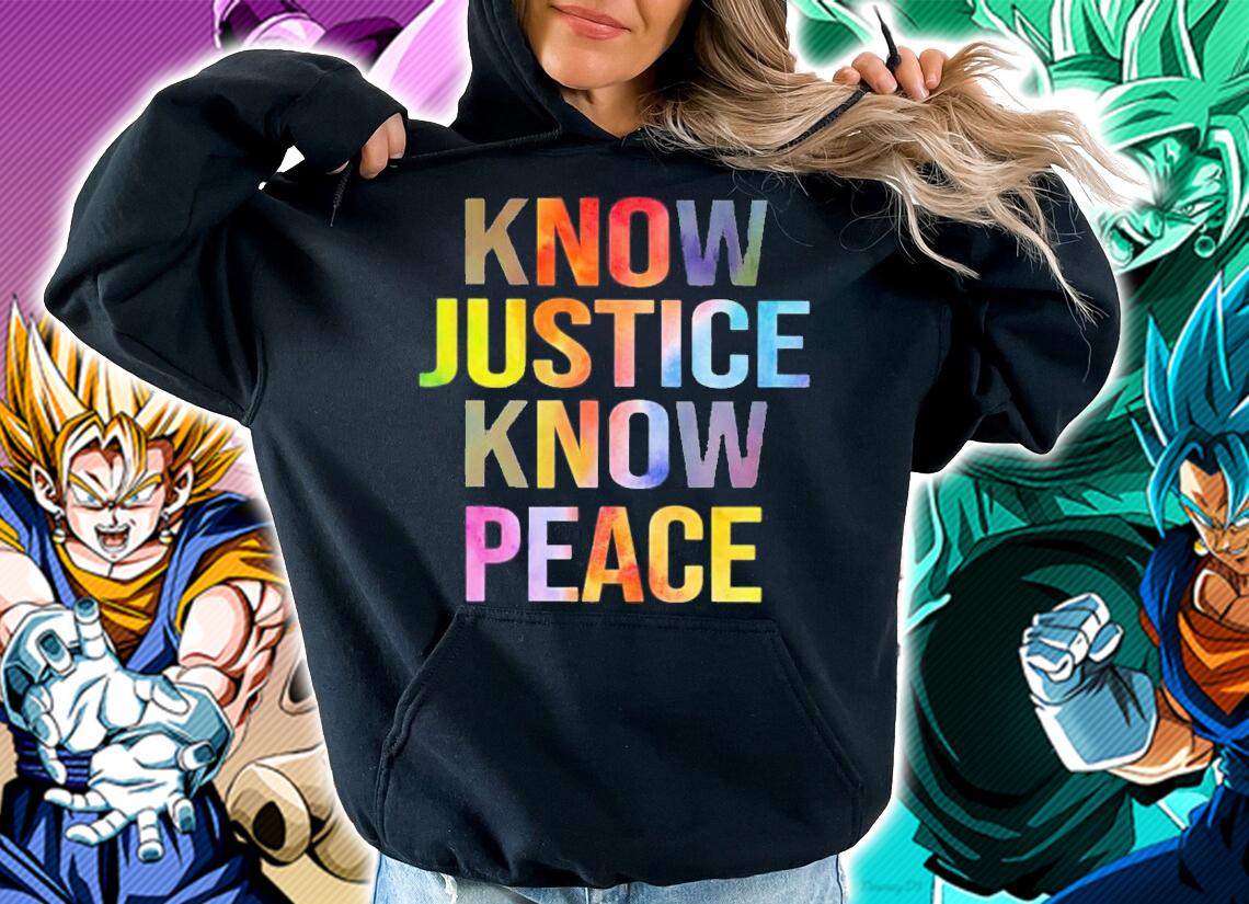 Know justice know peace shirt hoodie