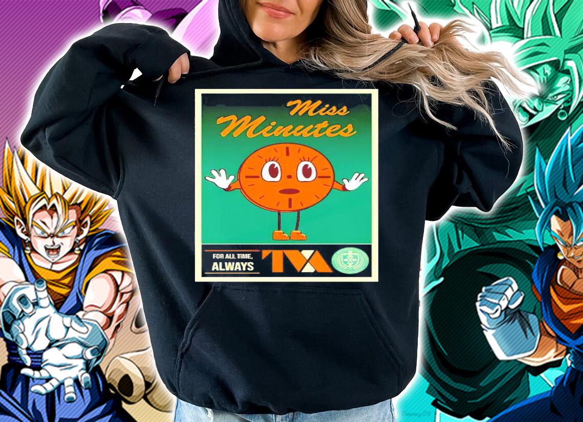 Miss Minutes TVA for all time shirt hoodie