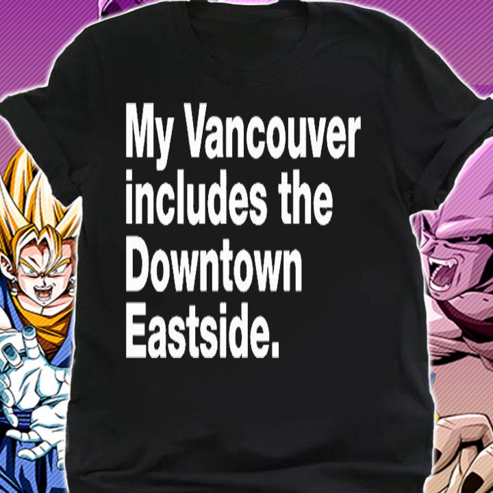 My Vancouver includes the downtown Eastside T-shirt shirt