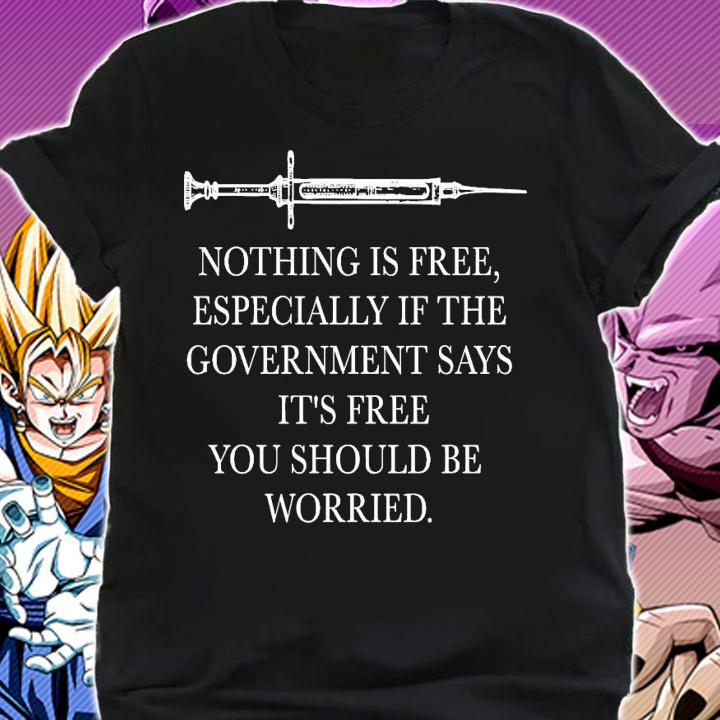 Nothing is free especially if the government says it's free shirt shirt