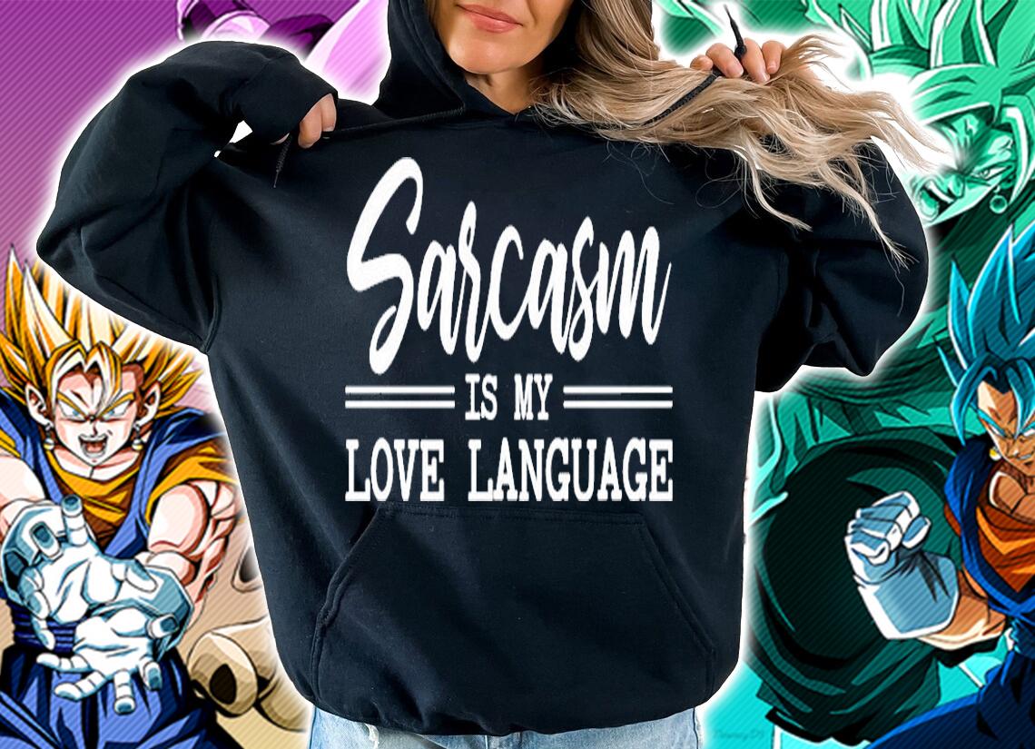 Sarcasm Is My Love Language T-Shirt hoodie