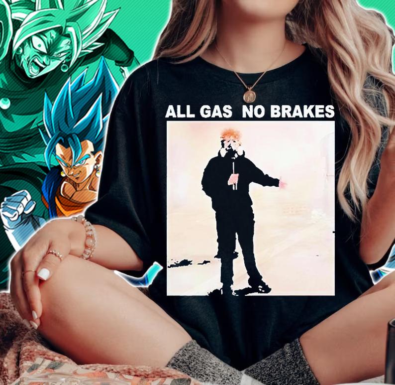 All Gas No Brakes T-shirt woman shirt
