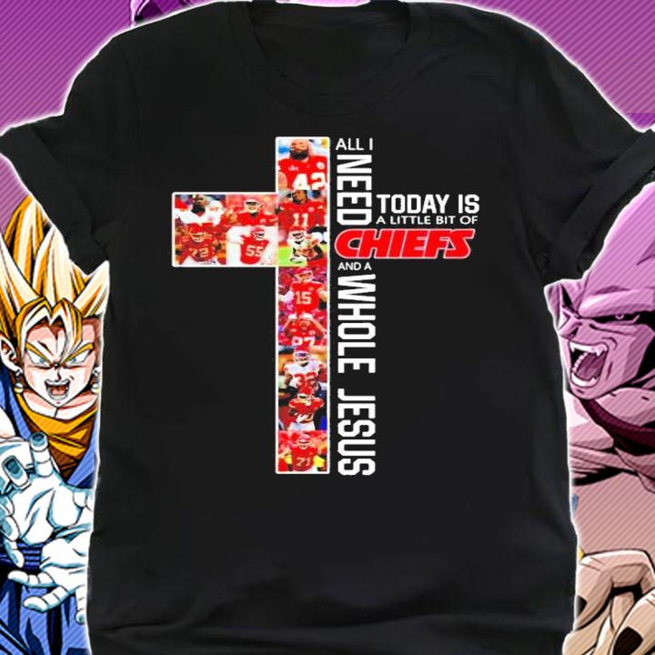 All I need today is a little of Kansas City Chiefs and a Whole Jesus t-shirt shirt